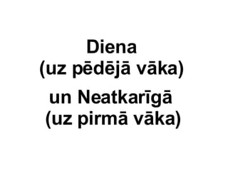 Diena  (uz pdj vka)  un Neatkarg  (uz pirm vka) 