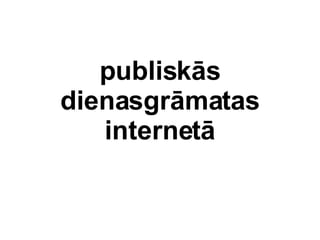 publisks dienasgrmatas internet 