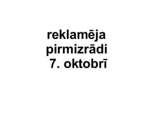 reklamja  pirmizrdi  7. oktobr 