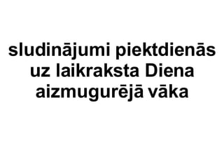 sludinjumi piektdiens uz laikraksta Diena aizmugurj vka 