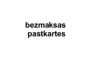 bezmaksas  pastkartes 