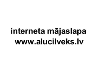interneta mjaslapa  www.alucilveks.lv 