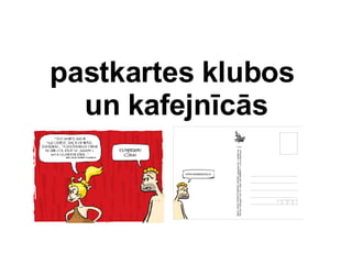 pastkartes klubos  un kafejncs 