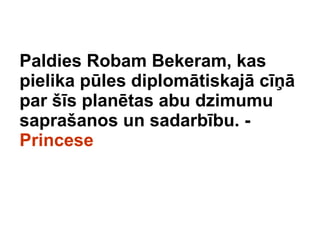 Paldies Robam Bekeram, kas pielika ples diplomtiskaj c? par ?s plantas abu dzimumu sapra?anos un sadarbbu. -  Princese 