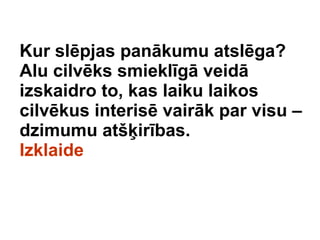 Kur slpjas pankumu atslga? Alu cilvks smieklg veid izskaidro to, kas laiku laikos cilvkus interis vairk par visu C dzimumu at??irbas.  Izklaide 