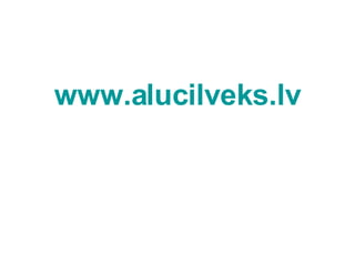 www.alucilveks.lv 