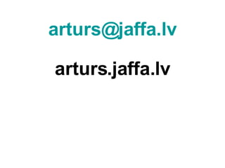 [email_address] arturs.jaffa.lv 