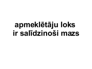 apmekltju loks  ir saldzino?i mazs 