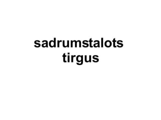 sadrumstalots  tirgus 