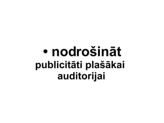 ?  nodro?int publicitti pla?kai  auditorijai 