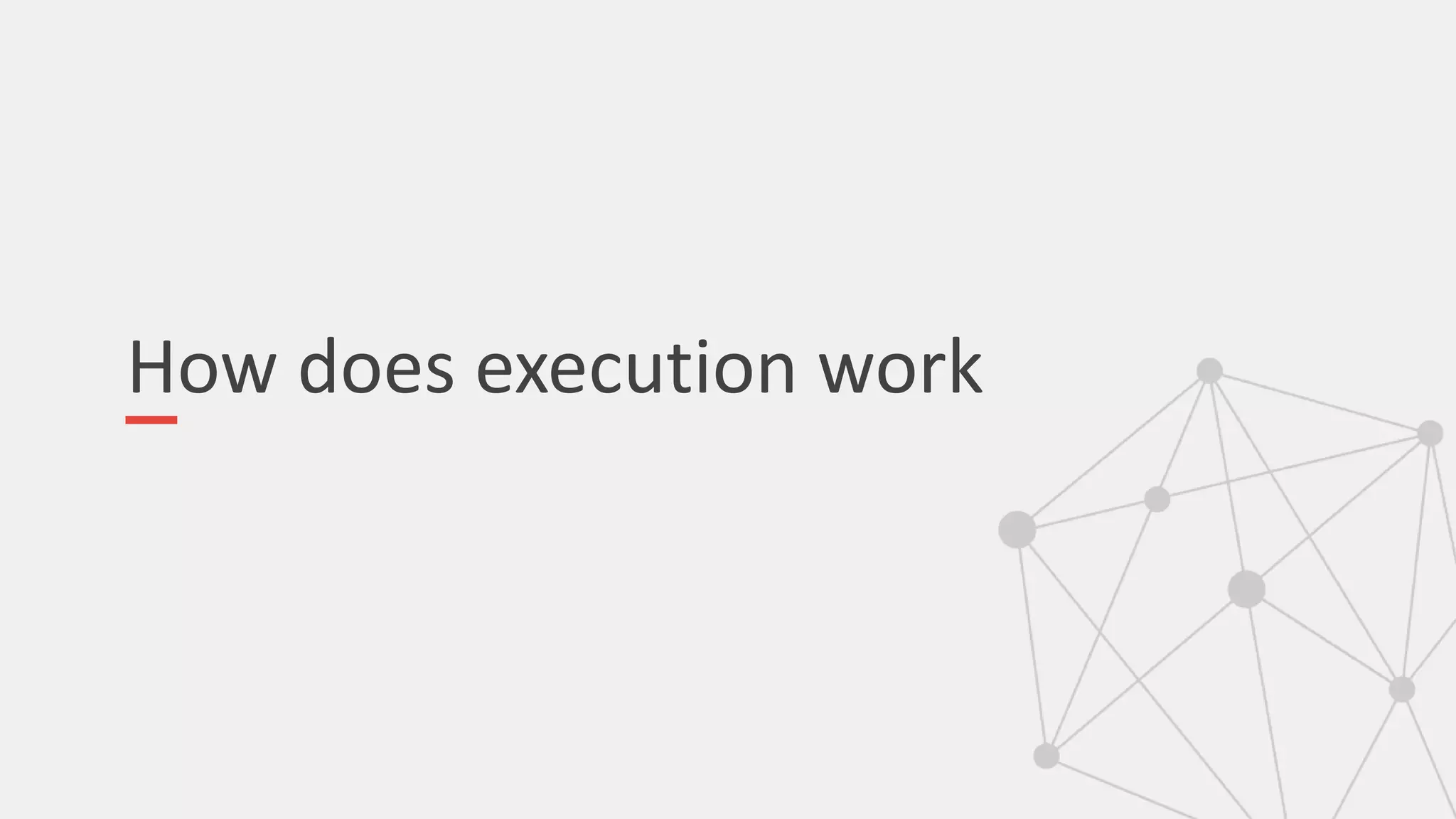 How does execution work
 