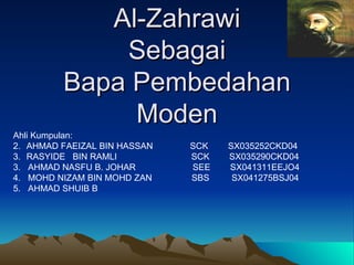 Al-Zahrawi  Sebagai  Bapa Pembedahan Moden ,[object Object],[object Object],[object Object],[object Object],[object Object],[object Object]