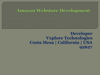Developer 
Vxplore Technologies 
Costa Mesa | California | USA 
92627 
 