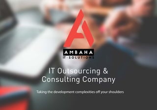 IT Outsourcing &
Consulting Company
Taking the development complexities off your shoulders
 