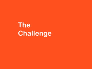 The
Challenge
 