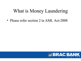 What is Money Laundering
• Please refer section 2 ta AML Act-2008
 
