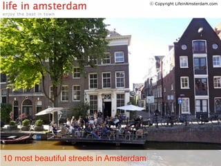 ⓒ Copyright LifeinAmsterdam.com




10 most beautiful streets in Amsterdam
 