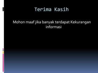 Terima Kasih
Mohon maaf jika banyak terdapat Kekurangan
informasi
 