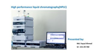 High performance liquid chromatography(HPLC)
Presented by:
Md. Faysal Ahmed
Id : 151-29-760
 