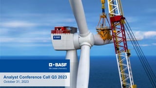 1 October 31, 2023 | BASF Analyst Conference Call Q3 2023
Analyst Conference Call Q3 2023
October 31, 2023
 