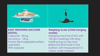 BABY WEIGHING MACHINE
DIGITAL
Capacity: -30 kg
Accuracy: - 30 g
Power: Rechargeable battery
operated
With Adapter
Weighing...