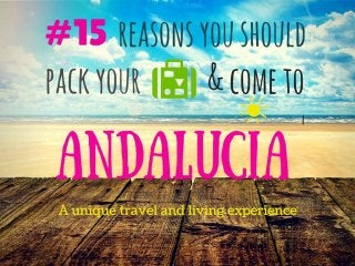 15 Reasons why you should pack your bags and come to Andalucia