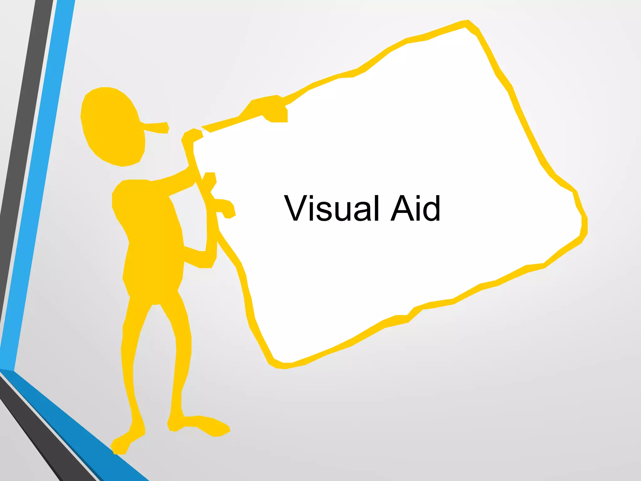 Visual Aids
should be on
the
speaker’s
left.
Visual Aid
 