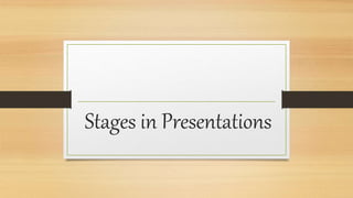 Stages in Presentations
 