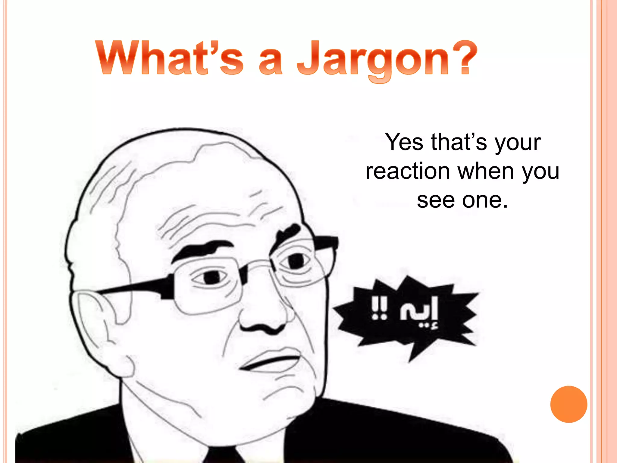 Yes that’s your
reaction when you
see one.
 