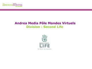 Andrea Media Pôle Mondes Virtuels Division : Second Life 
