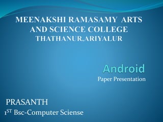 Paper Presentation
PRASANTH
1ST Bsc-Computer Sciense
 