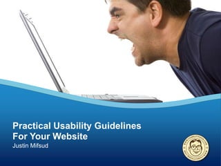 Practical Usability Guidelines
For Your Website
Justin Mifsud
 