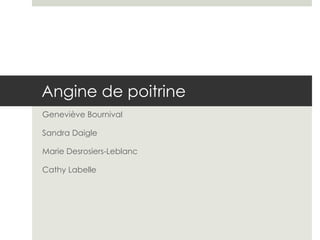 Angine de poitrine Geneviève Bournival Sandra Daigle Marie Desrosiers-Leblanc Cathy Labelle 