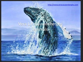 http://www.veracauwenberghs.com




Vera L.P. Cauwenberghs
        Animals
 