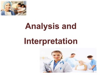 Analysis and
Interpretation
 
