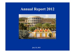 CentraleBankvanCuraçaoenSintMaartenCentraleBankvanCuraçaoenSintMaartenCentraleBankvanCuraçaoenSintMaarten
July 23, 2013
Annual Report 2012Annual Report 2012
 