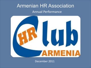 Armenian HR Association
      Annual Performance




       December 2011
 