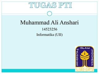 Muhammad Ali Anshari
14523256
Informatika (UII)
 