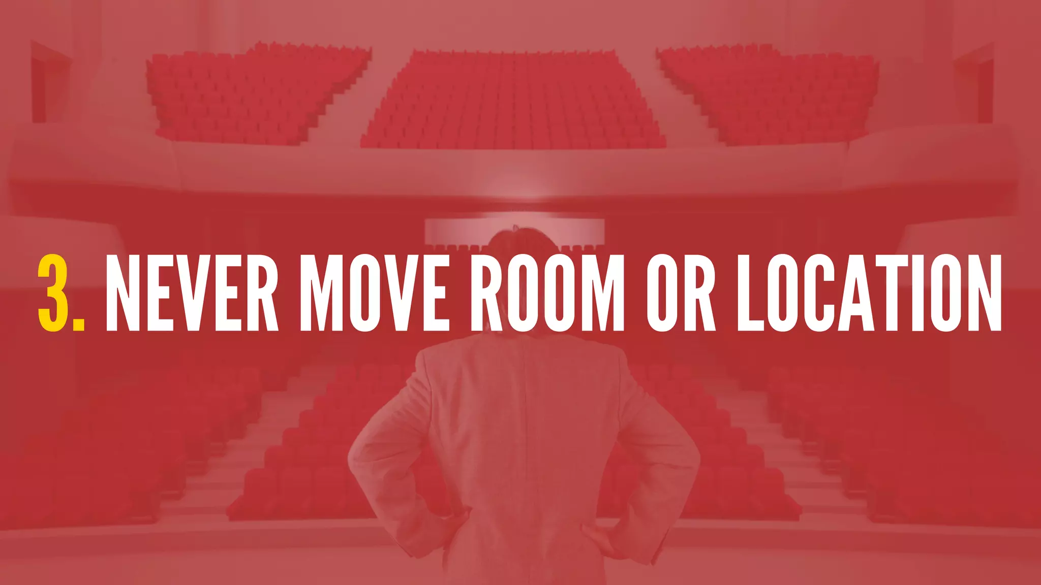 3. NEVER MOVE ROOM OR LOCATION