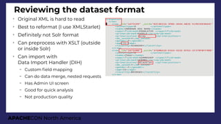 APACHECON North America
Reviewing the dataset format
➢
Original XML is hard to read
➢
Best to reformat (I use XMLStarlet)
...
