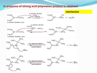 In presence of strong acid polymation product is obtained

                                               mechanism
 