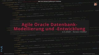 Agile Oracle Datenbank-Modellierung und -EntwicklungAgile Oracle Datenbank-Modellierung und -Entwicklung
@develishdevelop #APEXCONN20 #AgileOracleDatabase
Agile Oracle Datenbank-
Modellierung und -Entwicklung
6.5.2020 - Torsten Kleiber



1
 