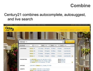 Century21 combines autocomplete, autosuggest,
and live search
Combine
 