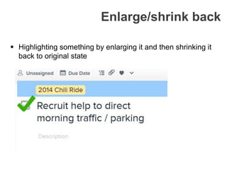  Highlighting something by enlarging it and then shrinking it
back to original state
Enlarge/shrink back
 