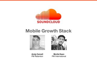 Mobile Growth Stack
Andy  Carvell
PM  Retention
Moritz  Daan
PM  International
 