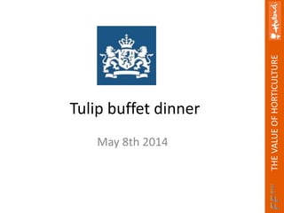 THEVALUEOFHORTICULTURE
Tulip buffet dinner
May 8th 2014
 