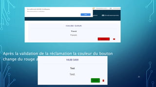 Après la validation de la réclamation la couleur du bouton
change du rouge au vert.
31
 