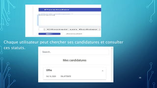 38
Chaque utilisateur peut chercher ses candidatures et consulter
ces statuts.
 