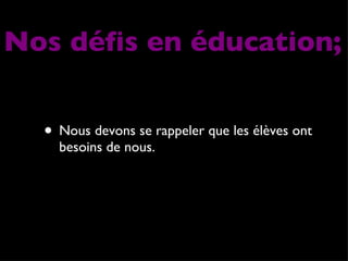 Nous devons se rappeler que les élèves ont besoins de nous. Nos défis en éducation; 