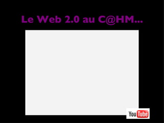 Le Web 2.0 au C@HM... 